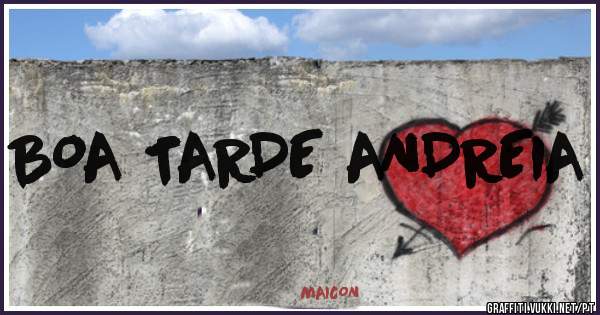 BOA TARDE ANDREIA 