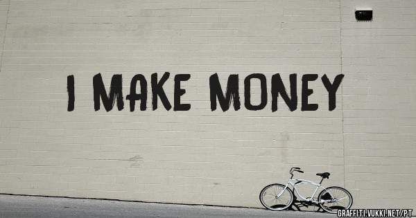 I MAKE MONEY
