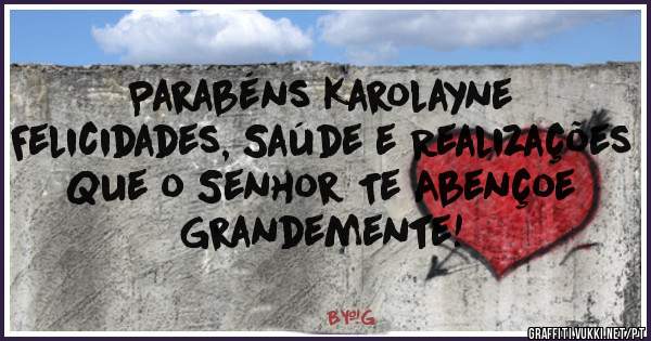 Parabéns Karolayne
Felicidades, Saúde e Realizações 
Que o Senhor Te Abençoe Grandemente! 
