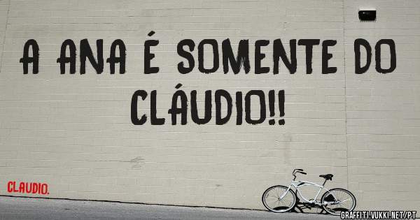 A ANA É SOMENTE DO CLÁUDIO!!
