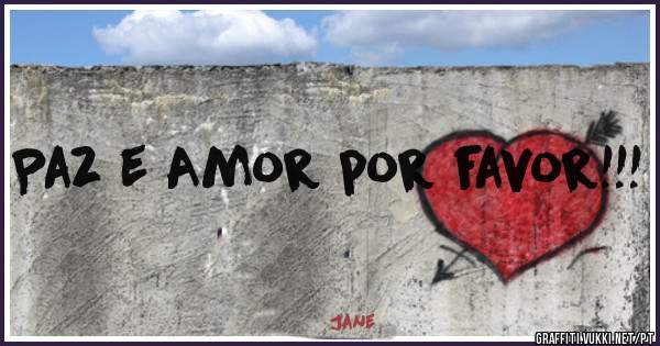 Paz e Amor por favor!!!