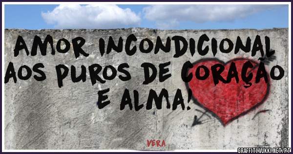 Amor incondicional aos puros de coração e alma! 