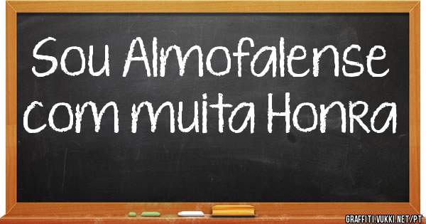 Sou Almofalense com muita Honra 