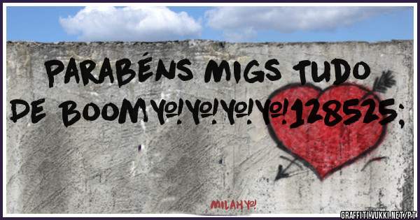 Parabéns Migs Tudo De Boom❤❤😍