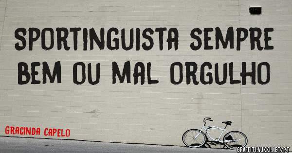 Sportinguista sempre bem ou mal orgulho 