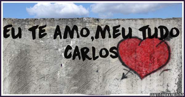 Eu te amo,meu tudo
Carlos