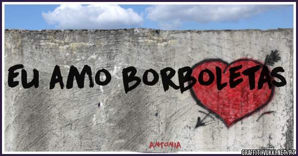 Eu amo borboletas 