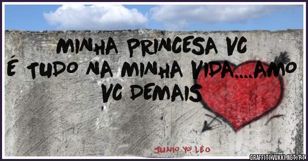 MINHA PRINCESA VC É TUDO NA MINHA VIDA....AMO VC DEMAIS