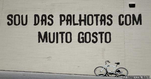 Sou das Palhotas com muito gosto