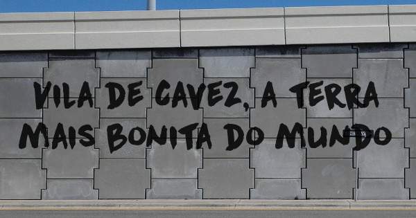 Vila de Cavez, a terra mais bonita do mundo