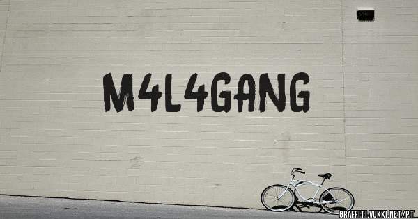 M4L4GANG