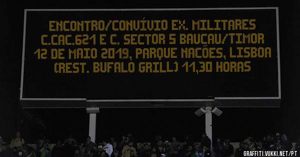 ENCONTRO/CONVÍVIO EX. MILITARES C.CAC.621 E C. SECTOR 5 BAUCAU/TIMOR
12 DE MAIO 2019, PARQUE NACÕES, LISBOA (rest. Bufalo Grill) 11,30 HORAS