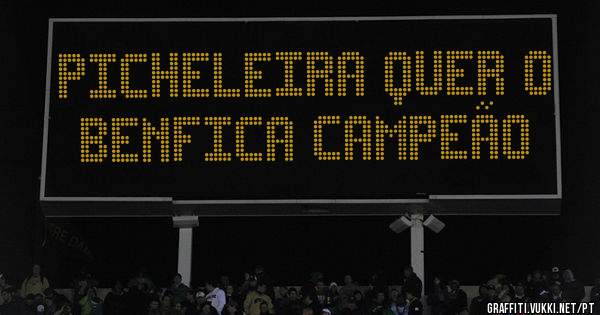 PICHELEIRA QUER O BENFICA CAMPEÃO 
