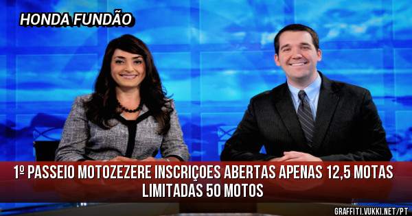1º passeio motozezere inscriçoes abertas apenas 12,5 motas 
limitadas 50 motos
