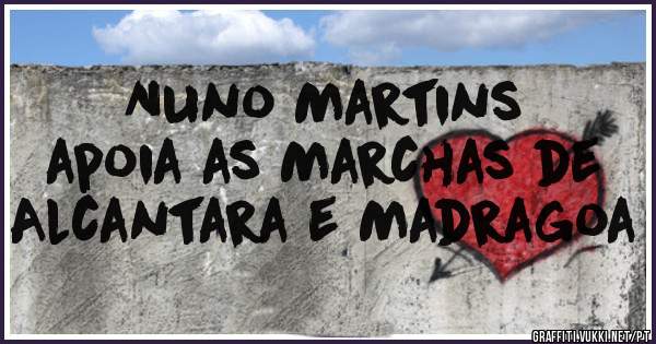 Nuno Martins 
apoia as Marchas de Alcantara e Madragoa 