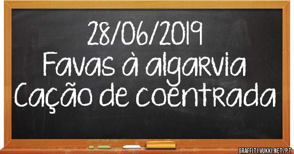 28/06/2019
Favas à algarvia 
Cação de coentrada 