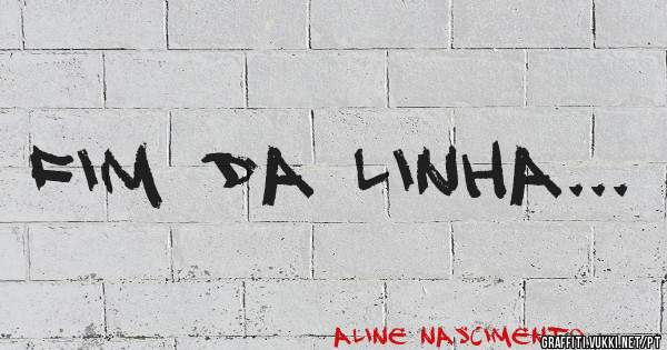 Fim da linha...