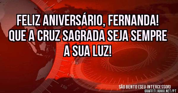 Feliz aniversário, Fernanda! Que a cruz sagrada seja sempre a sua luz! 