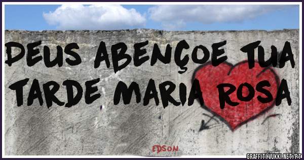Deus abençoe tua tarde Maria Rosa