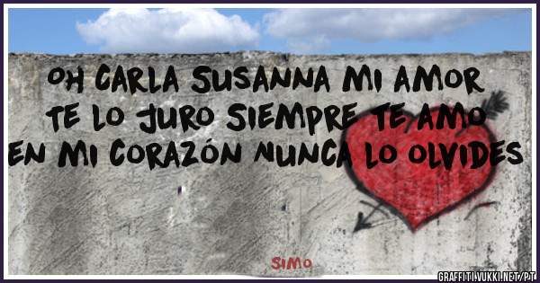 Oh Carla Susanna mi amor Te lo juro Siempre te amo en mi corazón Nunca lo olvides