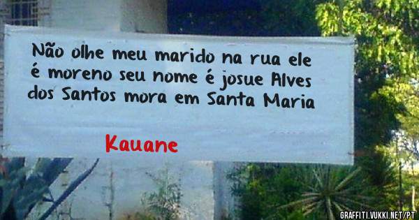 Não olhe meu marido na rua ele é moreno seu nome é josue Alves dos Santos mora em Santa Maria