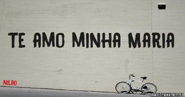 Te amo minha Maria