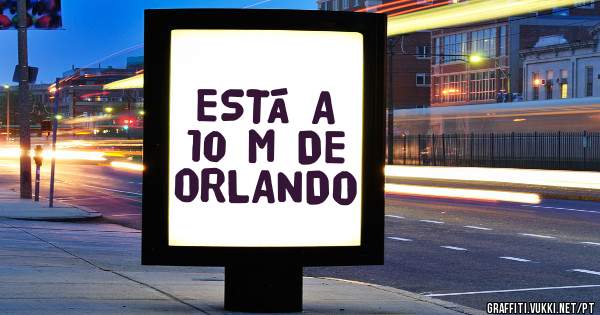 ESTÁ A 10 M DE ORLANDO
