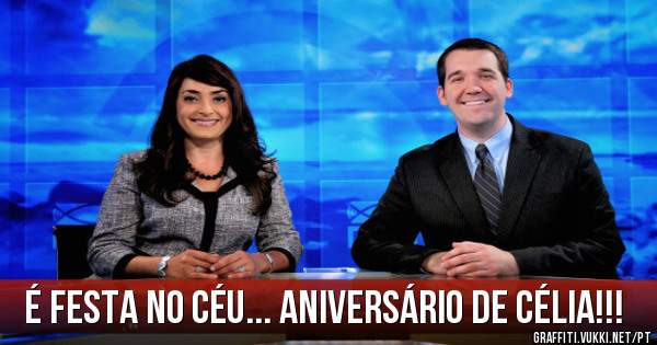 É festa no céu... Aniversário de Célia!!! 