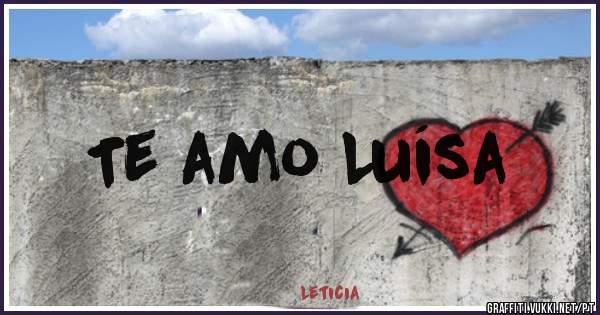 Te amo Luísa 