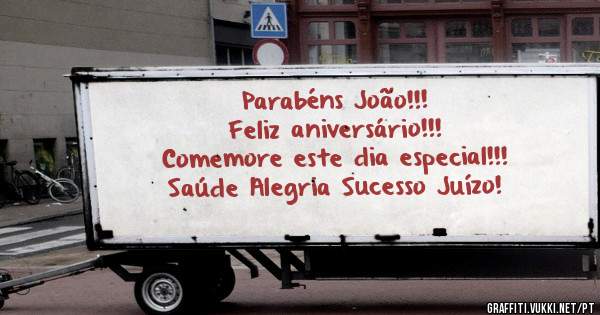 Parabéns João!!!
Feliz aniversário!!!
Comemore este dia especial!!!
Saúde Alegria Sucesso Juízo!