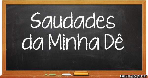 Saudades
da Minha Dê 
