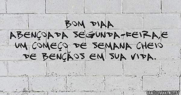 Bom Diaa

Abençoada segunda-feira,e um começo de semana cheio de bençãos em sua VIDA.