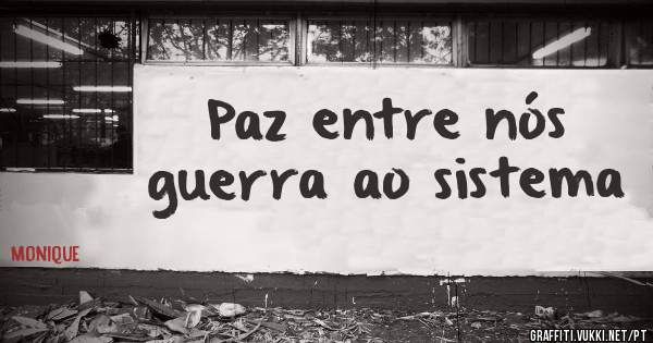 Paz entre nós guerra ao sistema 