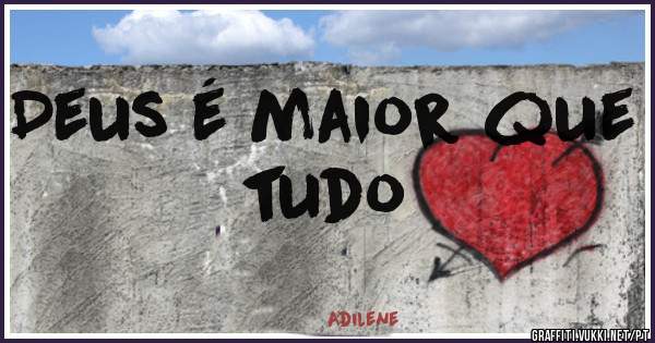 Deus é maior que tudo
