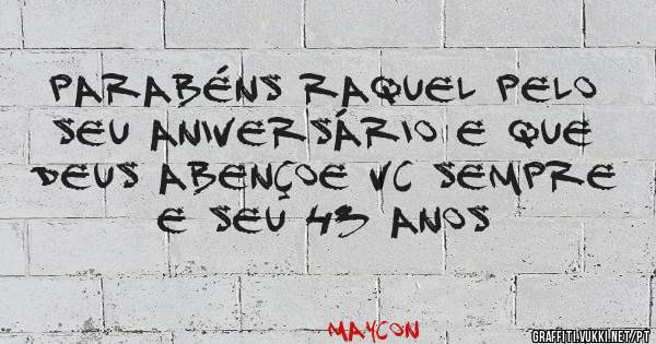 Parabéns Raquel pelo seu aniversário e que Deus abençoe vc sempre  e seu 43 anos 