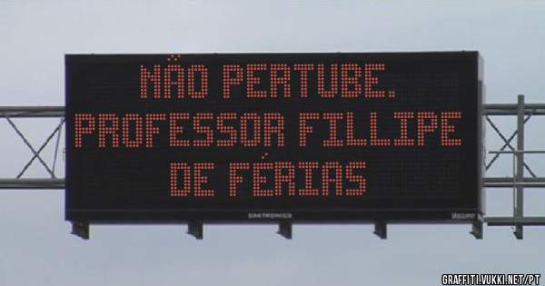 Não Pertube.
Professor Fillipe 
de Férias