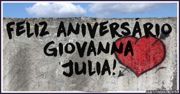 Feliz aniversário               Giovanna Julia!