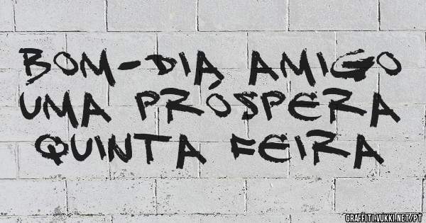 Bom-dia amigo uma próspera quinta feira