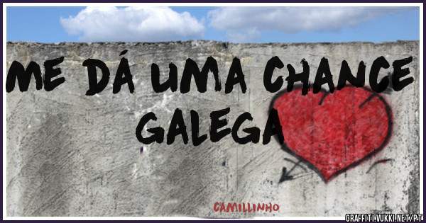 Me dá uma chance galega