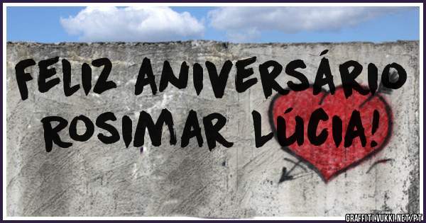 Feliz aniversário
Rosimar Lúcia!
