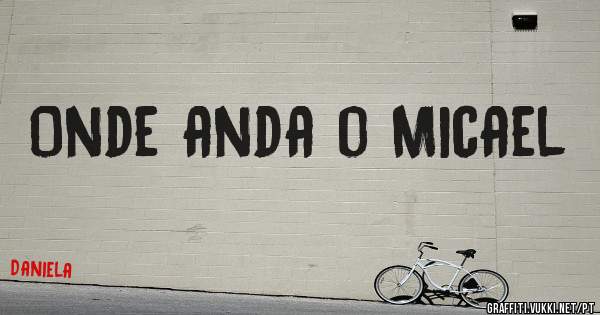 Onde anda o Micael
