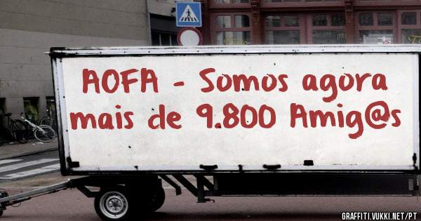 AOFA - Somos agora mais de 9.800 Amig@s