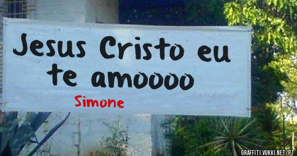 Jesus Cristo eu te amoooo