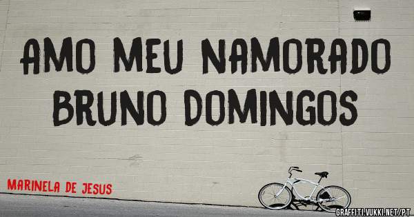 Amo meu namorado Bruno Domingos 