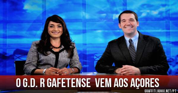 O G.D. R GAFETENSE  VEM AOS AÇORES 