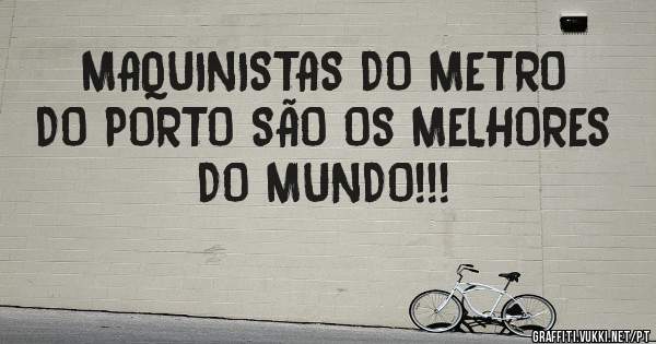 MAQUINISTAS DO METRO DO PORTO SÃO OS MELHORES DO MUNDO!!! 