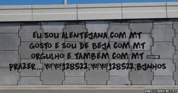 Eu sou alentejana com mt gosto e sou de Beja com mt orgulho e também com mt prazer....😊😊bjnhos