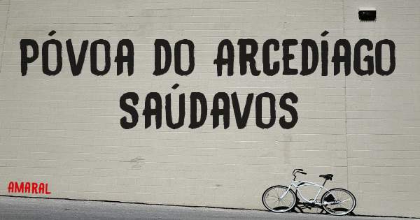 Póvoa do Arcedíago Saúdavos
