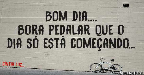 Bom dia....
Bora pedalar que o dia só está começando...