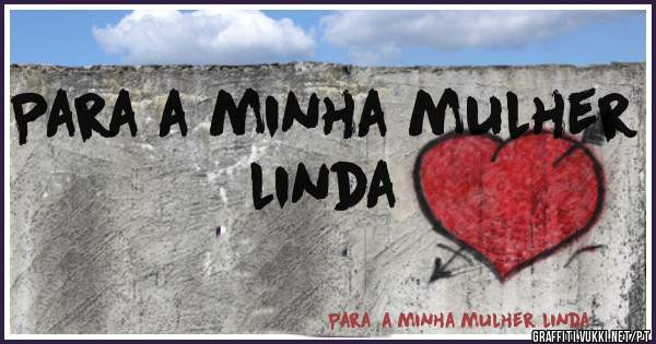 Para a minha mulher linda